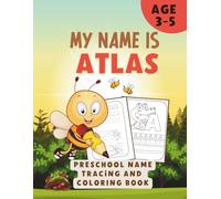 MY NAME IS ATLAS | PRESCHOOL NAME TRACING AND COLORING BOOK | Personalized Preschool Handwriting Practice Book for Kids Ages 3-5: Learn to Write My ... Pages | 90-Pages Educational Activity Book
