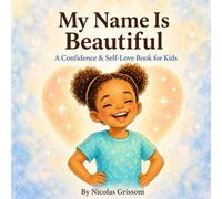 My Name Is Beautiful: A Confidence & Self-Love Book for Kids