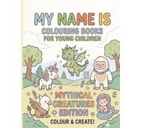 My Name Is (Colouring Books For Young Children): Mythical Creatures Edition