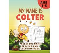 MY NAME IS COLTER | PRESCHOOL NAME TRACING AND COLORING BOOK | Personalized Preschool Handwriting Practice Book for Kids Ages 3-5: Step-by-Step Pencil ... and Name Meaning | 90-Page Activity Book