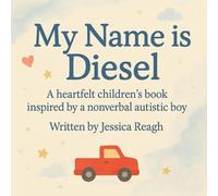 My name is Diesel: A heartfelt story inspired by a nonverbal autistic boy