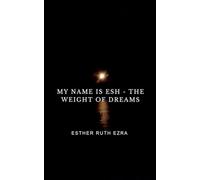 My Name is ESH - The Weight of Dreams