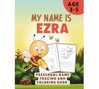 MY NAME IS EZRA | PRESCHOOL NAME TRACING AND COLORING BOOK | Personalized Preschool Handwriting Practice Book for Kids Ages 3-5: Learn to Write My ... Activity Book for Pre-K and Kindergarten