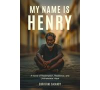 My Name Is Henry: A Novel of Redemption, Resilience, and Unshakeable Hope