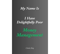 My Name Is: I Have Delightfully Poor Money Management: An Eight-Day Diary, Jokes, and Practical Ideas for Managing Money Better