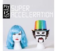 MY NAME IS MUSIC - SUPER ACCELERATION