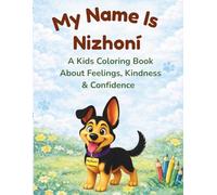 My Name Is Nizhoní: A Kids Coloring Book About Feelings, Kindness & Confidence