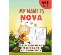 MY NAME IS NOVA| PRESCHOOL NAME TRACING AND COLORING BOOK | Personalized Preschool Handwriting Practice Book for Kids Ages 3-5: Step-by-Step Name ... Individual Letters & Full Name | 90-Pages
