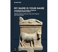 My Name Is Your Name: Anthroponyms As Divine Attributes in the Greco-roman World