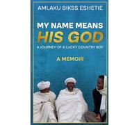 My Name Means His God: A Journey of A Lucky Country Boy: A Life Journey of a Lucky Country Boy