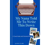 My Nana Told Me to Write this Down: A Travel Guide with Personal Stories