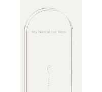 My Narrative Now: A Practice of Disciplined Awareness.