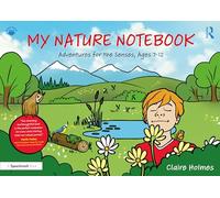 My Nature Notebook: Adventures for the Senses, Ages 7-12