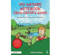 My Nature Notebook Facilitator’s Guide: Leading Outdoor Sensory Adventures