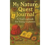My Nature Quest Journal: A Trail Logbook for Young Explorers (Ages 8-12)