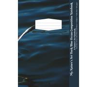 My Nature’s Art Dark Blue Ocean Composition Notebook: Dark Blue Ocean with White Gull Photo, Wide Rule, 80 pages