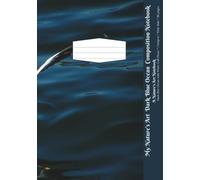 My Nature’s Art Dark Blue Ocean Composition Notebook: Dark Blue Ocean with White Gull Photo, Wide Rule, 80 pages