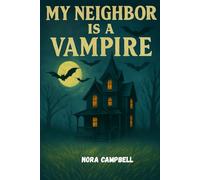 My Neighbor is a Vampire: Fun, fast-paced chapters perfect for independent readers| Written for kids ages 8-10