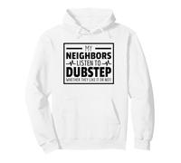 My Neighbors Listen to Dubstep Musica Divertente Felpa con Cappuccio
