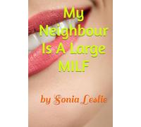 My Neighbour Is A Large MILF: by Sonia Leslie