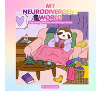 My Neurodivergent World: Cozy Coloring Book for Neurodivergent Minds | Cute Animal Coloring Pages Inspired by Autism, ADHD, Sensory Comfort, Hyperfocus and Self-Care