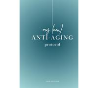 My (New) Anti-Aging Protocol: A Longevity and Wellness Journal for Tracking Habits, Sleep, Nutrition, and Daily Energy