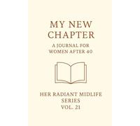 My New Chapter.: A Journal for Women After 40. Her Radiant Midlife Series · Vol. 21