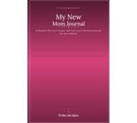 My New Mom Journal: Postpartum Recovery Tracker, Self-Care Log & Memory Keepsake for New Mothers