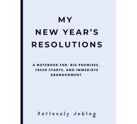 MY NEW YEAR'S RESOLUTIONS: A Blank College-Ruled Notebook for Big Promises, Fresh Starts, and Immediate Abandonment. Large 8.5" x 11".