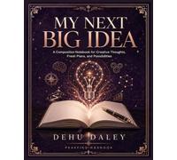 My Next Big Idea: A Composition Notebook for Creative Thoughts, Fresh Plans, and Possibilities