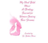 My Next Bold Move: A Strategy Journal for Women Chasing Their Dreams