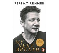 My Next Breath: Die Geschichte meines Überlebens - Jeremy Renners packender Bericht über den tragischen Unfall, der ihn fast das Leben kostete - Der NYT-Bestseller - Deutsche Ausgabe
