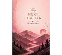 My Next Chapter: A Lined Notebook for New Beginnings, Goals, Dreams and Personal Growth