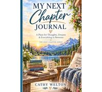 MY NEXT CHAPTER JOURNAL: A Place for Thoughts, Dreams & Everything In-Between
