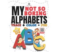 My Not So Boring Alphabets - Trace + Color = Fun: Alphabet Coloring and Tracing Book for Kids | Fun ABC Learning Activities to Build Fine Motor Skills, Letter Recognition & Creativity