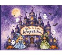 My Not So Scary Autograph Book: A Cute Halloween Themed Keepsake for Kids to Collect Special Event Character Signatures and Magical Theme Park Memories