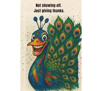 My Notebook - Crazy Little Animals: The Grateful Peacock: A Blank Notebook with Gentle Humor and Encouraging Thought for Work and Study