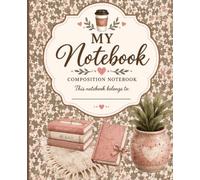 My Notebook: Cute Cozy Composition Notebook for Women and Girls, School, Work, Journaling and Everyday Notes