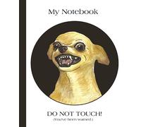My Notebook. DO NOT TOUCH (You've been warned.): Funny Chihuahua/Dog Lovers
