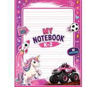 My Notebook K-2 for Girls: Fun Writing & Learning Book: Cute Unicorn, Cars & Space Theme - Practice Writing, Drawing & Creativity for Kids Ages 4-8