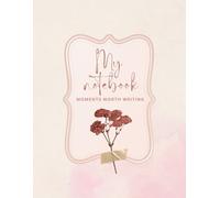 My Notebook-Moments Worth Writing. Simply Write, Simply You. MY Thoughts, MY Space: Minimalist Lined Notebook- College Ruled, 120 Pages, 8.5 x 11| ... Ideas, Self-Expression, and Everyday Notes