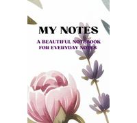 My Notes.A BEAUTIFUL NOTEBOOK FOR EVERYDAY NOTES.: A chic 6x9-inch aesthetic floral notebook with 100 lined white pages - a perfect journal for women ... ideal for writing, planning, or gifting.