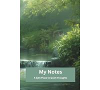 My Notes: A Safe Place for Quiet Thoughts: Write Freely. Think Clearly. Rest Easily.