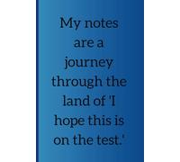 My notes are a journey through the land of 'I hope this is on the test': Funny Gift Notebook Journal For Students