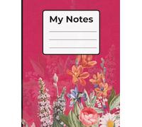 My Notes - Floral Notebook with Lined Pages: Pretty Flower Journal for Writing, School, Work & Daily Thoughts