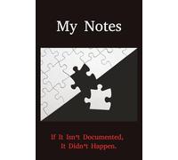 My Notes - If It Isn’t Documented, It Didn’t Happen: This is for the person that is going to get it done.