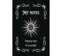 My Notes, Taking Care of yourself.: A mystical journal for your deepest thoughts and most powerful spells.