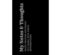 My Notes & Thoughts: A Lined Notebook to Encourage Positive Thinking | With Daily Affirmations to Inspire Your Day | Your Daily Space to Write and Reflect