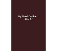 My Novel Outline… Kind Of: Funny Notebook for Work, Coworkers, Friends, and Colleagues