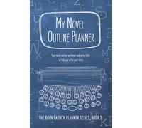 My Novel Outline Planner: Your novel outline workbook and series bible to help you write your story